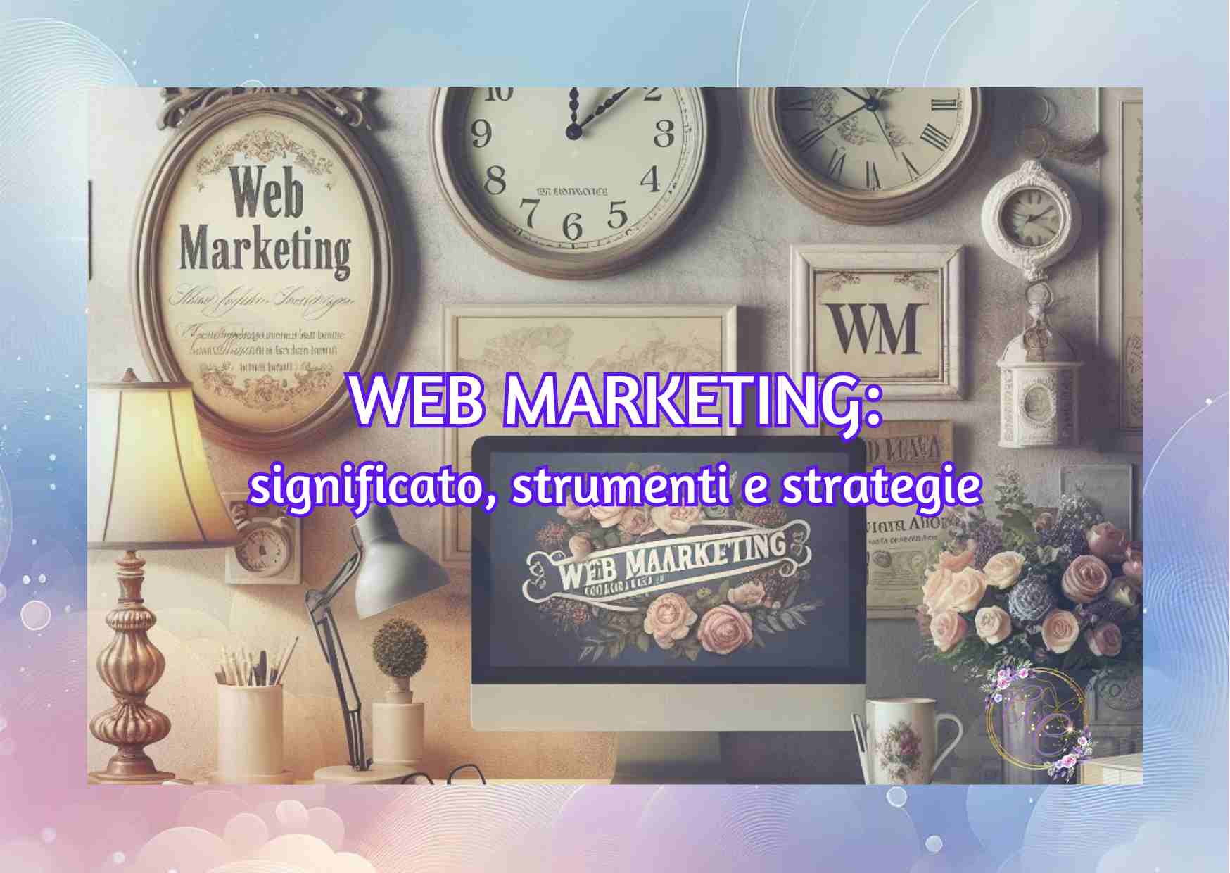 Web Marketing significato, strumenti e strategie