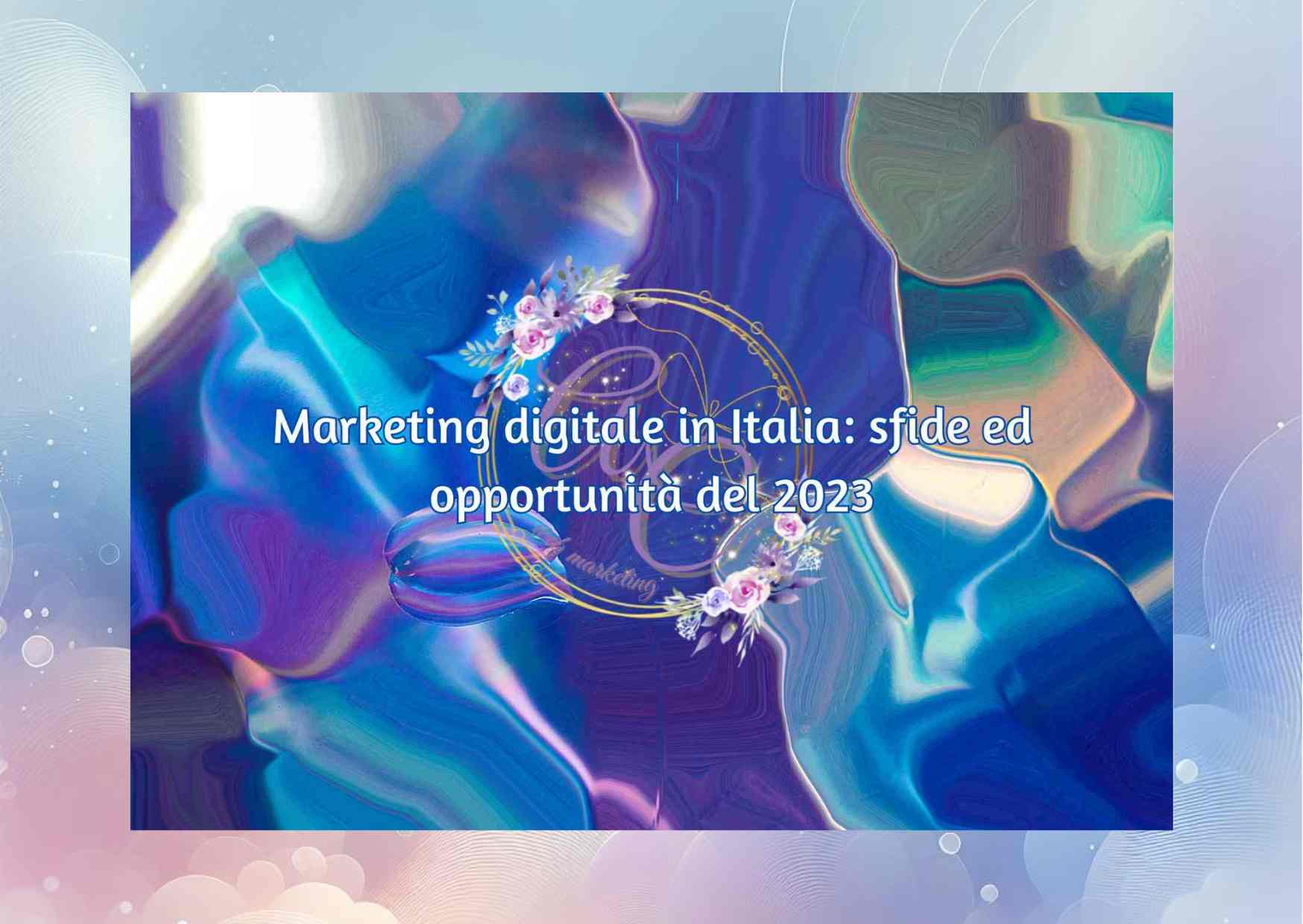 Marketing digitale in Italia sfide ed opportunità 2023 Marketing digitale in Italia sfide ed opportunità 2023