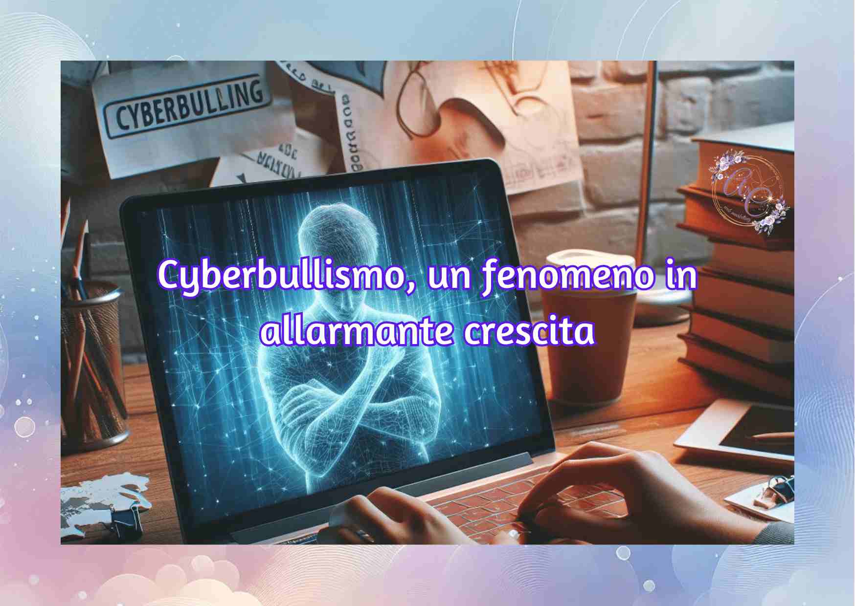 Cyberbullismo, un fenomeno in allarmante crescita