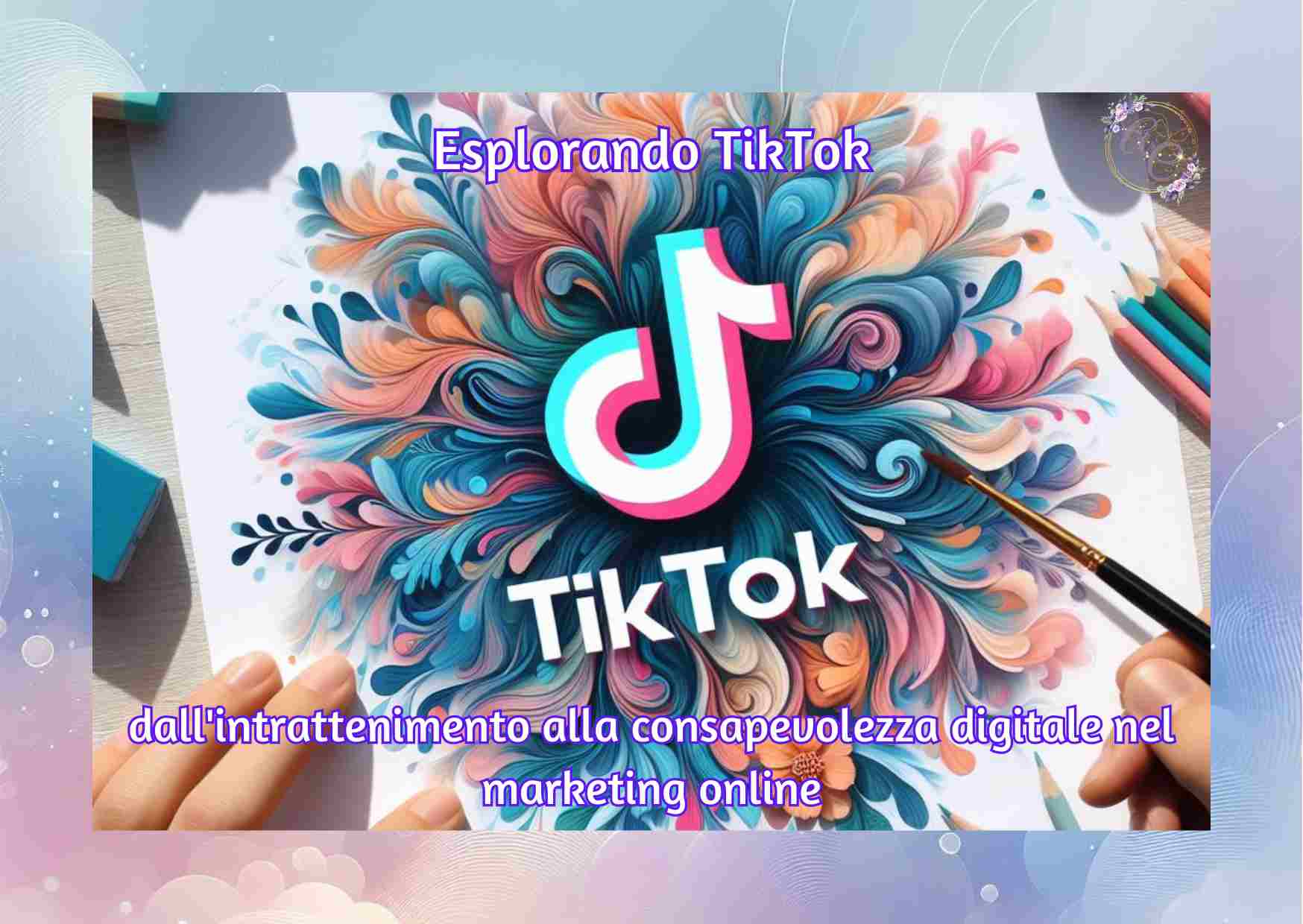 Esplorando TikTok dall'intrattenimento alla consapevolezza digitale nel marketing online
