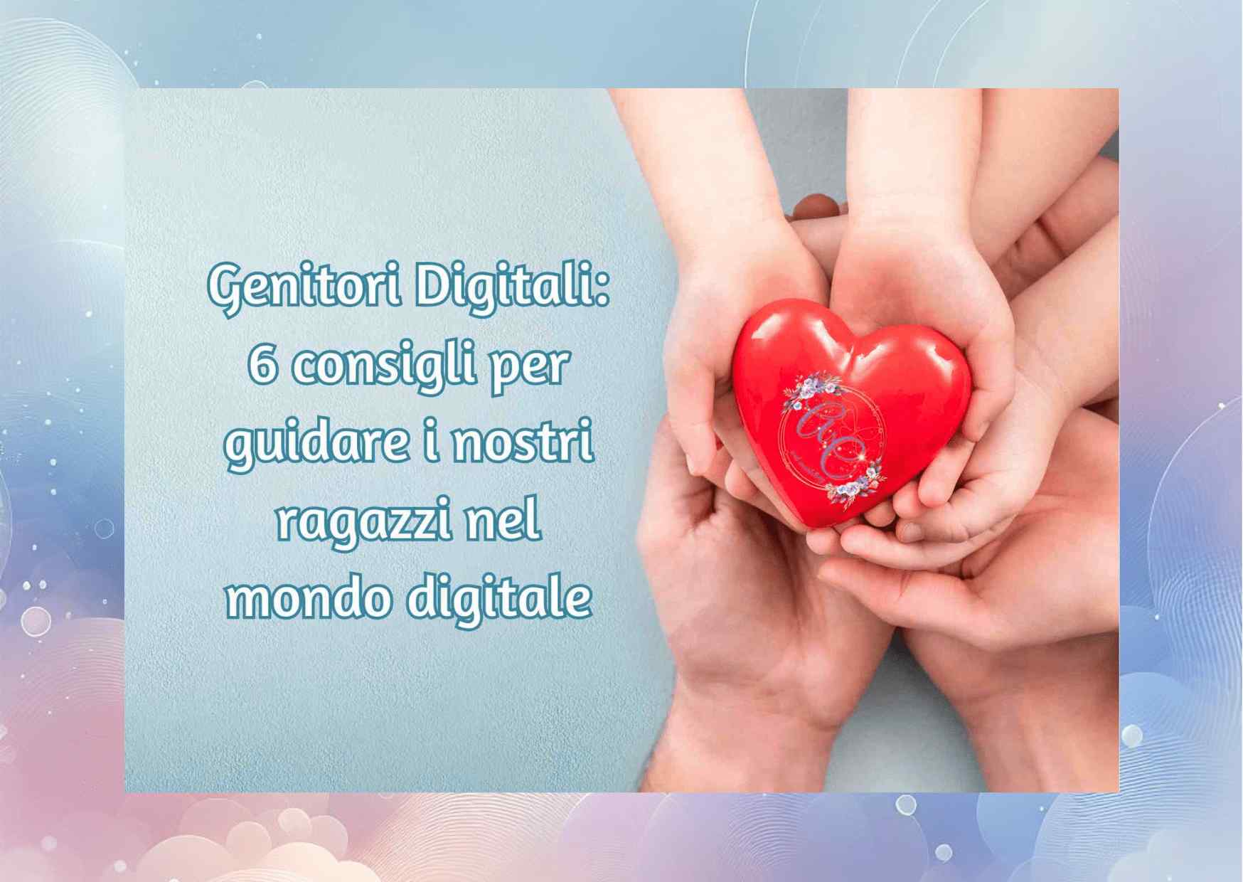 Genitori Digitali 6 consigli per guidare i nostri ragazzi nel mondo digitale