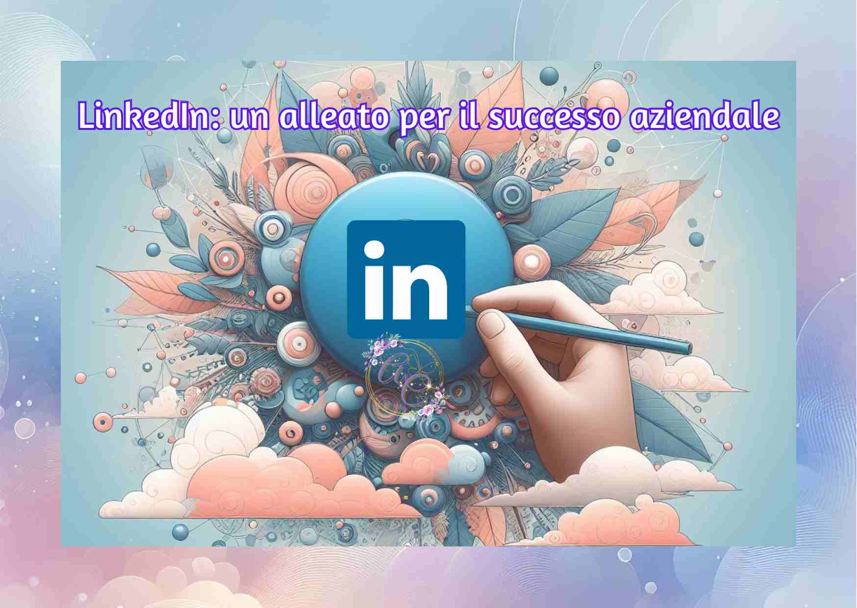 LinkedIn un alleato per il successo aziendale LinkedIn un alleato per il successo aziendale